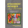 Attachment Informed Art Therapy: Strengthening Emotional Ties Throughout the Lifetime - Hardcover