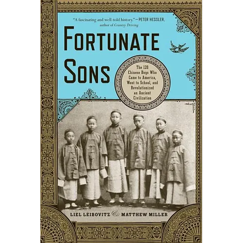 Fortunate Sons: The 120 Chinese Boys Who Came to America, Went to School, and Revolutionized an Ancient Civilization - Paperback