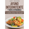 Ayuno intermitente y dieta cetogénica: Un reto sencillo para que hombres y mujeres principiantes puedan maximizar la pérdida de peso saludable con la - Paperback