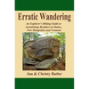 Erratic Wandering: An Explorers Hiking Guide to Astonishing Boulders of Maine, New Hampshire & Vermont. - Paperback