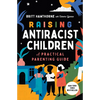 Raising Antiracist Children: A Practical Parenting Guide - Paperback