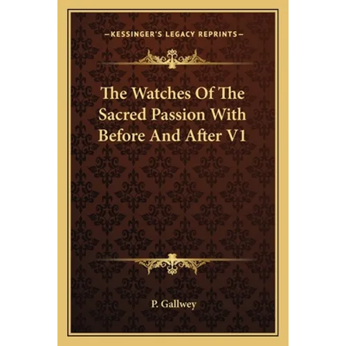 The Watches Of The Sacred Passion With Before And After V1 - Paperback