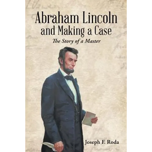 Abraham Lincoln and Making a Case: The Story of a Master - Paperback