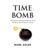 Time Bomb: How the Aging Population Will Transform Our World and Why We Must Act Before It's Too Late - Paperback