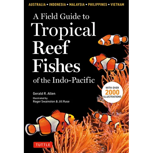 A Field Guide to Tropical Reef Fishes of the Indo-Pacific: Covers 1,670 Species in Australia, Indonesia, Malaysia, Vietnam and the Philippines (with 2 - Paperback
