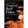 A Field Guide to Tropical Reef Fishes of the Indo-Pacific: Covers 1,670 Species in Australia, Indonesia, Malaysia, Vietnam and the Philippines (with 2 - Paperback