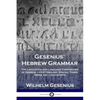 Gesenius' Hebrew Grammar: The Linguistics and Language Composition of Hebrew - its Etymology, Syntax, Tones, Verbs and Conjugation - Paperback
