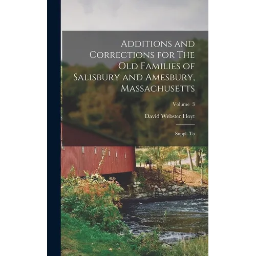 Additions and Corrections for The old Families of Salisbury and Amesbury, Massachusetts: Suppl. to; Volume 3 - Hardcover