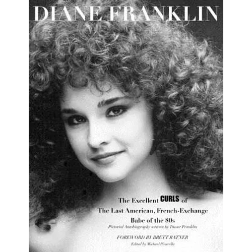 Diane Franklin: The Excellent Curls of the Last American, French-Exchange Babe of the 80s - Paperback