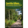 Gentle Hikes of Minnesota's North Shore: The Area's Most Scenic Hikes Less Than 3 Miles - Paperback