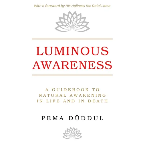 Luminous Awareness: A Guidebook to Natural Awakening in Life and in Death - Paperback