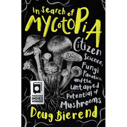 In Search of Mycotopia: Citizen Science, Fungi Fanatics, and the Untapped Potential of Mushrooms - Paperback