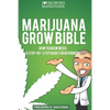 Marijuana Grow Bible: How to grow cannabis: A step-by-step guide for beginners - Paperback