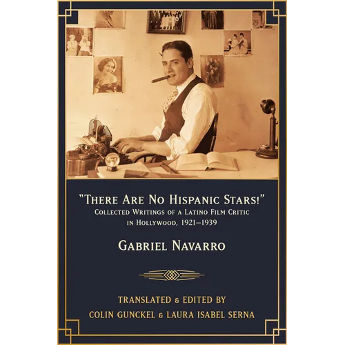 There Are No Hispanic Stars!: Collected Writings of a Latino Film Critic in Hollywood, 1921-1939 - Paperback