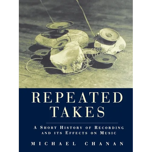Repeated Takes: A Short History of Recording and its Effects on Music - Paperback