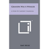 Grandpa Was A Whaler: A Story Of Carteret Chadwicks - Hardcover