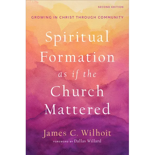 Spiritual Formation as If the Church Mattered: Growing in Christ Through Community - Paperback