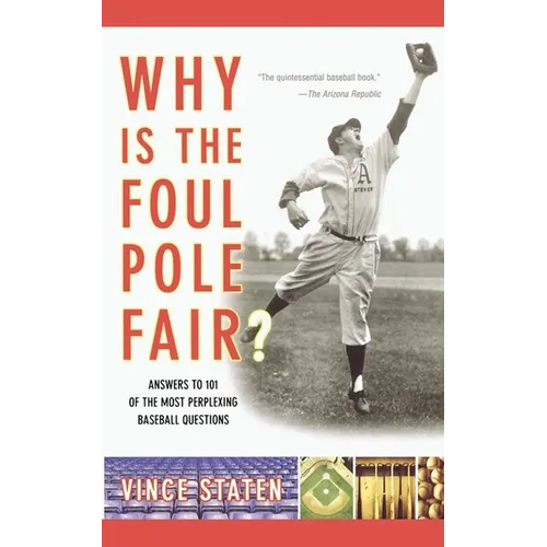 Why Is the Foul Pole Fair?: Answers to 101 of the Most Perplexing Baseball Questions - Paperback