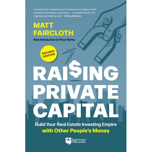 Raising Private Capital: Build Your Real Estate Investing Empire with Other People's Money - Paperback