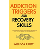 Addiction Triggers and Recovery Skills: Understanding and Changing Addictive Behaviors and Healing from Porn, Toxic Love, Gambling, Drug and Substance - Paperback