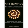Self Hypnosis for Cosmic Consciousness: Achieving Altered States, Mystical Experiences, and Spiritual Enlightenment - Paperback