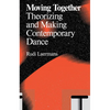 Moving Together: Making and Theorizing Contemporary Dance - Paperback