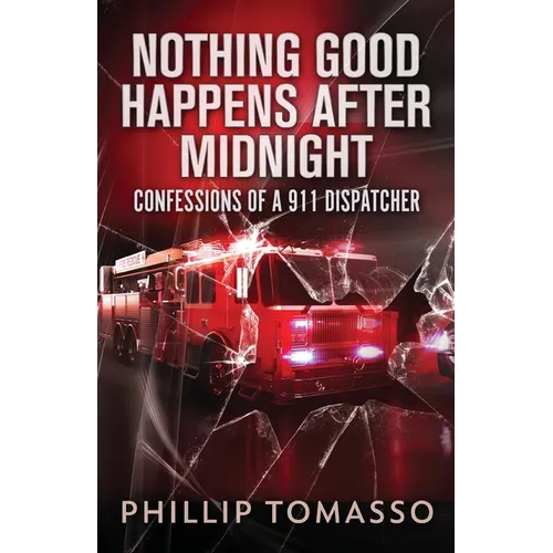 Nothing Good Happens After Midnight: Confessions Of A 911 Dispatcher - Paperback