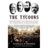 The Tycoons: How Andrew Carnegie, John D. Rockefeller, Jay Gould, and J. P. Morgan Invented the American Supereconomy - Paperback