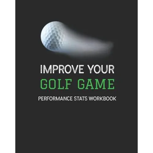 Improve Your Golf Game: Performance Stats Workbook - Paperback