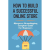 How To Build A Successful Online Store: Aliexpress Dropshipping Complete Guide For Beginners: How To Promote Webstore Using Internet Marketing - Paperback