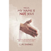 Hello, My Name Is NOT Jesus: And Other Misconceptions You've Been Taught About My Word - Paperback