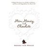 Men, Money, and Chocolate: A Tale about Pursuing Love, Success, and Pleasure, and How to Be Happy Before You Have It All... - Paperback