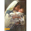 Un Madres de la Biblia = Mothers of the Bible = Mothers of the Bible - Paperback