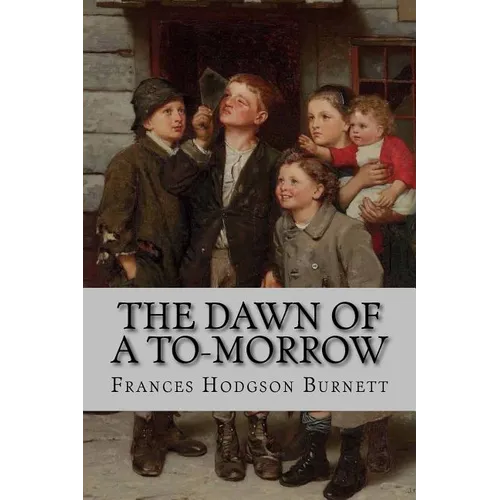 The Dawn of a To-Morrow Frances Hodgson Burnett - Paperback