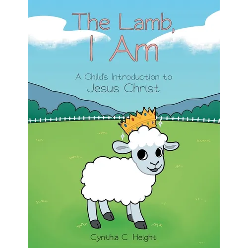 The Lamb, I Am: A Child's Introduction to Jesus Christ - Paperback