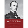 The Selected Works of Eugene V. Debs, Vol. I: Building Solidarity on the Tracks, 1877-1892 - Hardcover
