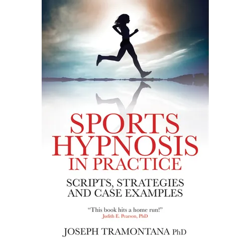 Sports Hypnosis in Practice: Scripts, Strategies and Case Examples - Paperback
