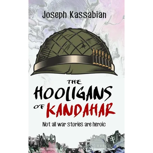 The Hooligans of Kandahar: Not All War Stories are Heroic - Hardcover