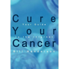 Cure Your Cancer: Your Guide to the Internet - Hardcover
