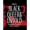 Black, Queer, and Untold: A New Archive of Designers, Artists, and Trailblazers - Hardcover