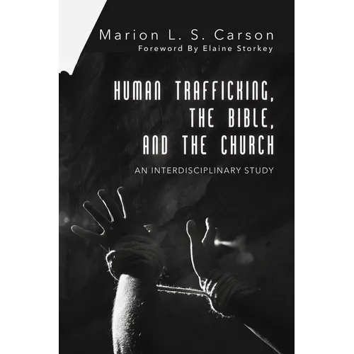 Human Trafficking, the Bible, and the Church: An Interdisciplinary Study - Hardcover