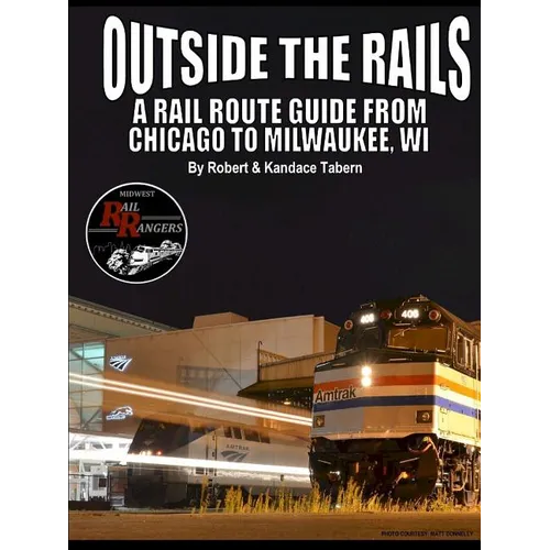 Outside the Rails: A Rail Route Guide from Chicago to Milwaukee, WI - Paperback