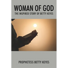 Woman of God: The Inspired Story of Betty Keyes - Paperback