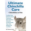 Ultimate Chinchilla Care Chinchillas as Pets the Must Have Guide for Anyone Passionate about Owning a Chinchilla. Includes Health, Toys, Food, Bedding - Paperback