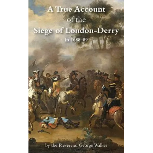A True Account of the Siege of London-Derry - Paperback