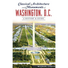 Classical Architecture and Monuments of Washington, D.C.: A History & Guide - Hardcover