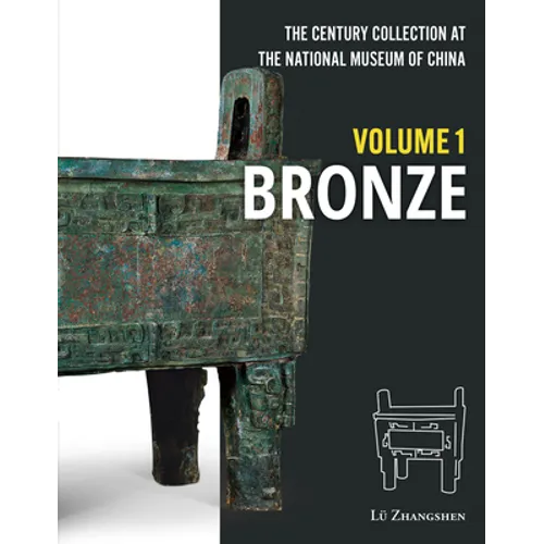 The Century Collection at the National Museum of China: Volume 1: Bronze - Hardcover