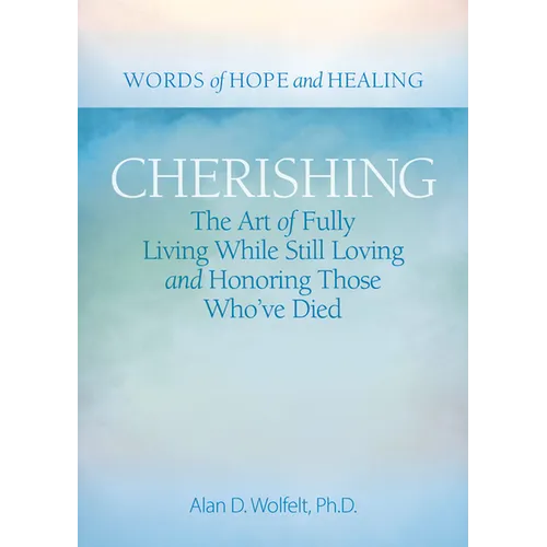 Cherishing: The Art of Fully Living While Still Loving and Honoring Those Who've Died - Paperback