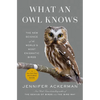 What an Owl Knows: The New Science of the World's Most Enigmatic Birds - Hardcover