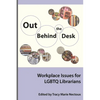 Out Behind the Desk: Workplace Issues for Lgbtq Librarians - Paperback